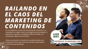 Tres arquetipos en el mundo del marketing de contenido: El Aventurero Impulsivo, El Metódico Marca-casillas y El Encantador Maestro de la Danza. 